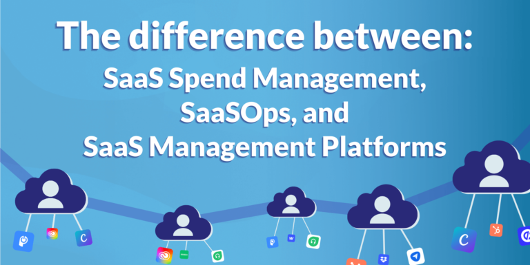 The Difference Between SaaS Spend Management, SaaSOps, and SaaS Management Platforms?
