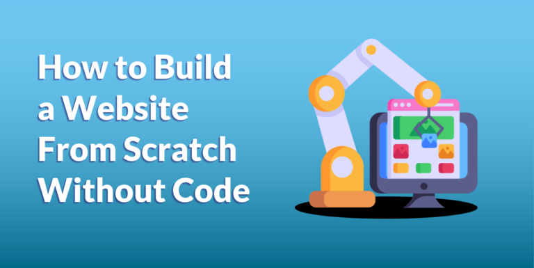Building a Website From Scratch Without Code [Guide]