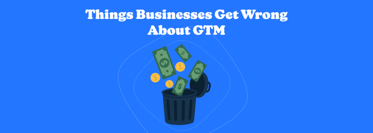 Things Businesses Get Wrong About GTM