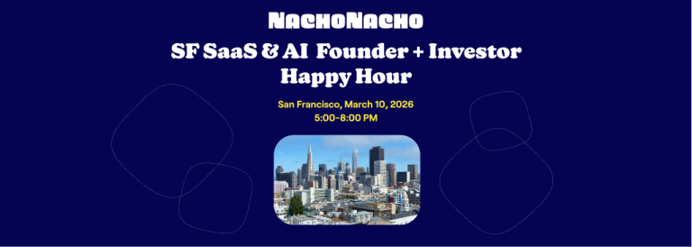 NachoTuesday: SF SaaS & AI Founder + Investor Happy Hour