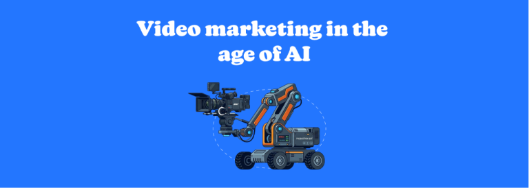 Video marketing in the age of AI