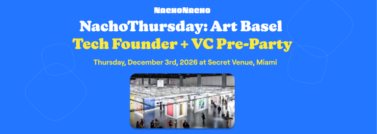 NachoThursday: Art Basel Tech Founder + VC Pre-Party 2026